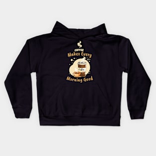 Cooffee Makes Every Morning Good Coffee lover Kids Hoodie